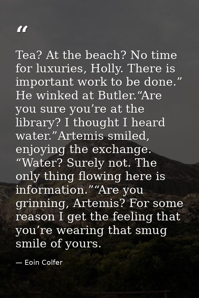 Tea? At the beach? No time for luxuries, Holly. There is important work to be done.” He winked at Butler.“Are you sure y — Eoin Colfer