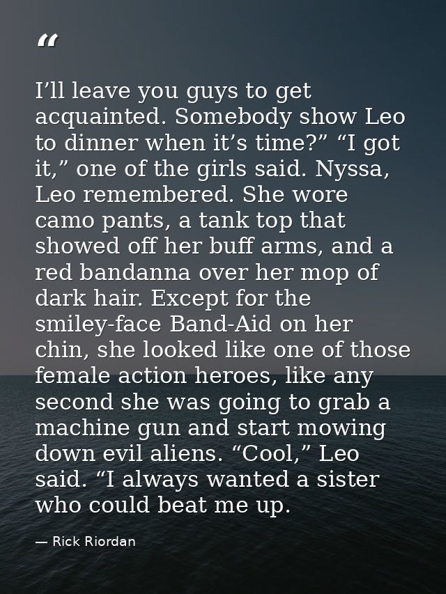 I’ll leave you guys to get acquainted. Somebody show Leo to dinner when it’s time?” “I got it,” one of the girls said. N — Rick Riordan