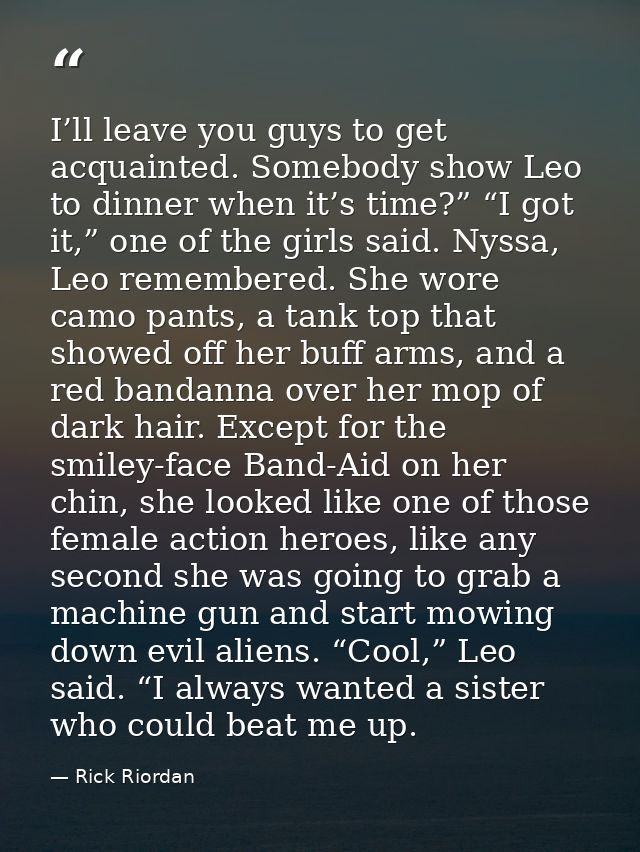 I’ll leave you guys to get acquainted. Somebody show Leo to dinner when it’s time?” “I got it,” one of the girls said. N — Rick Riordan
