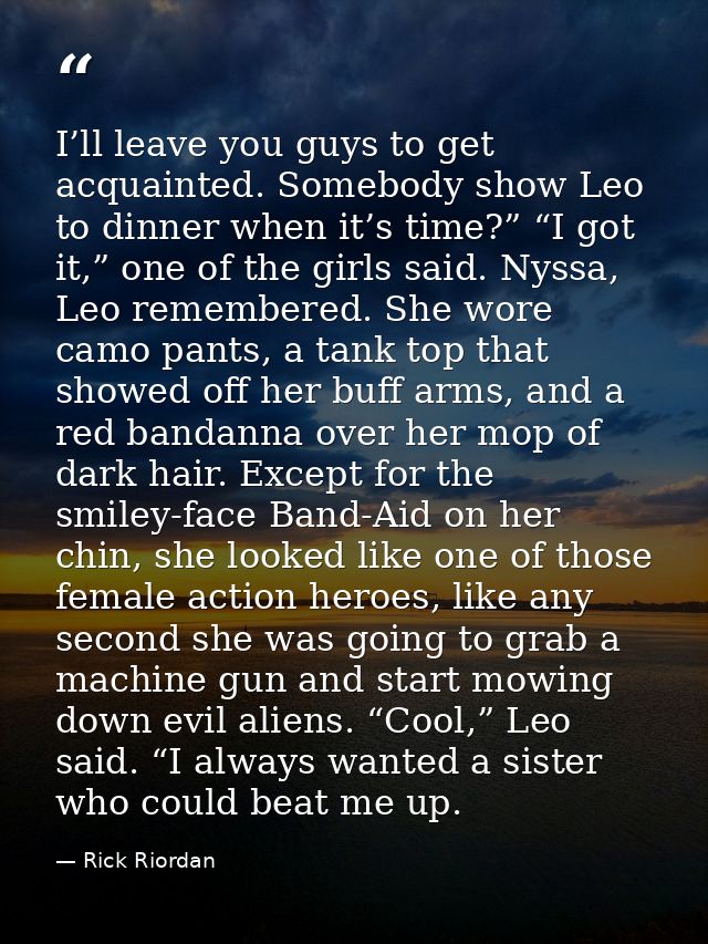 I’ll leave you guys to get acquainted. Somebody show Leo to dinner when it’s time?” “I got it,” one of the girls said. N — Rick Riordan