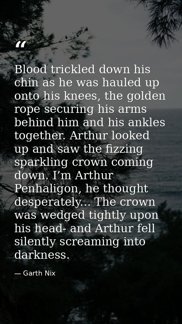 Blood trickled down his chin as he was hauled up onto his knees, the golden rope securing his arms behind him and his an — Garth Nix