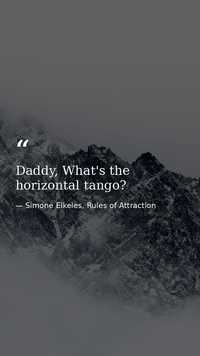 Daddy, What's the horizontal tango? — Simone Elkeles, Rules of Attraction
