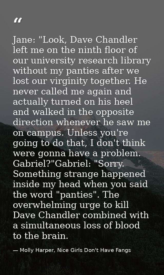 Jane: "Look, Dave Chandler left me on the ninth floor of our university research library without my panties after we los — Molly Harper, Nice Girls Don't Have Fangs