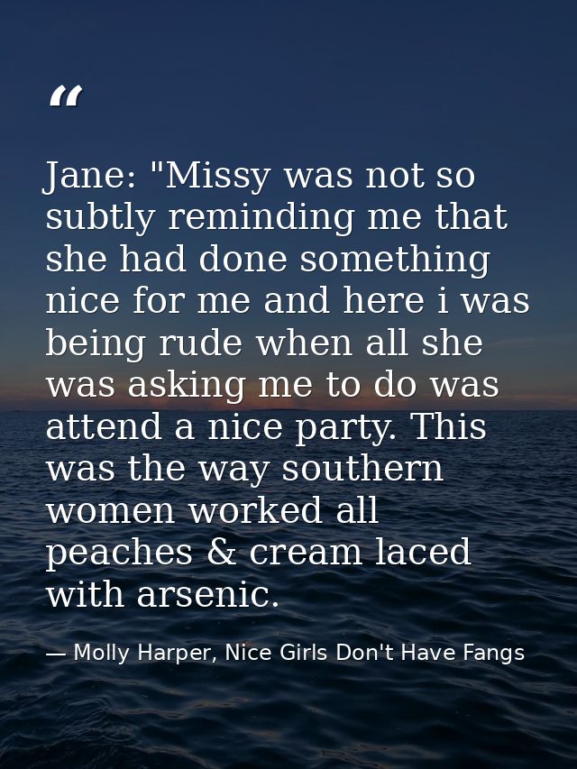 Jane: "Missy was not so subtly reminding me that she had done something nice for me and here i was being rude when all s — Molly Harper, Nice Girls Don't Have Fangs
