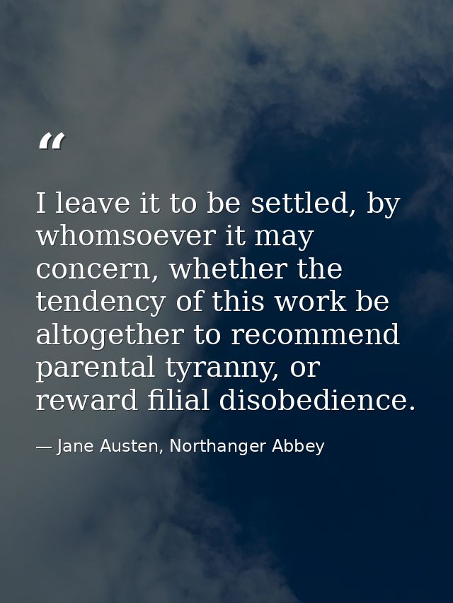 I leave it to be settled, by whomsoever it may concern, whether the tendency of this work be altogether to recommend par — Jane Austen, Northanger Abbey