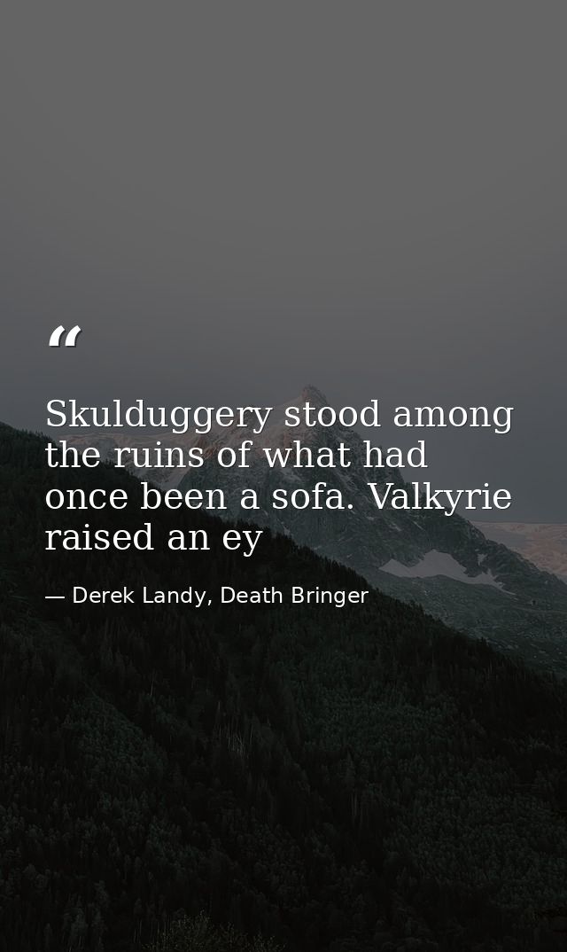 Skulduggery stood among the ruins of what had once been a sofa. Valkyrie raised an ey — Derek Landy, Death Bringer