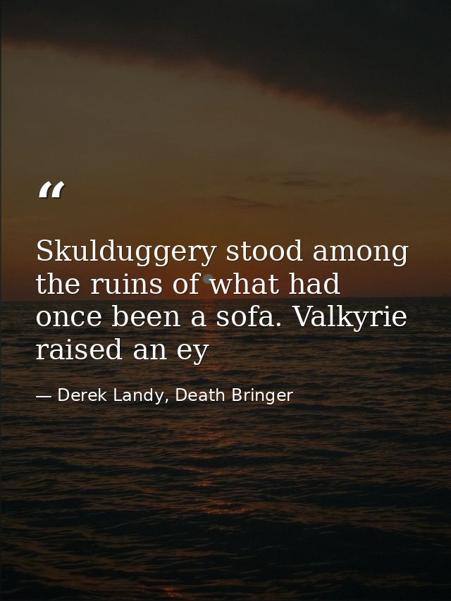 Skulduggery stood among the ruins of what had once been a sofa. Valkyrie raised an ey — Derek Landy, Death Bringer