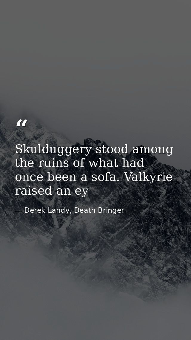 Skulduggery stood among the ruins of what had once been a sofa. Valkyrie raised an ey — Derek Landy, Death Bringer