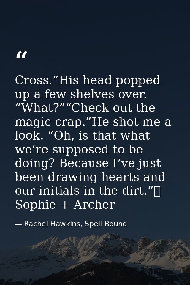 Cross.”His head popped up a few shelves over. “What?”“Check out the magic crap.”He shot me a look. “Oh, is that what we’ — Rachel Hawkins, Spell Bound