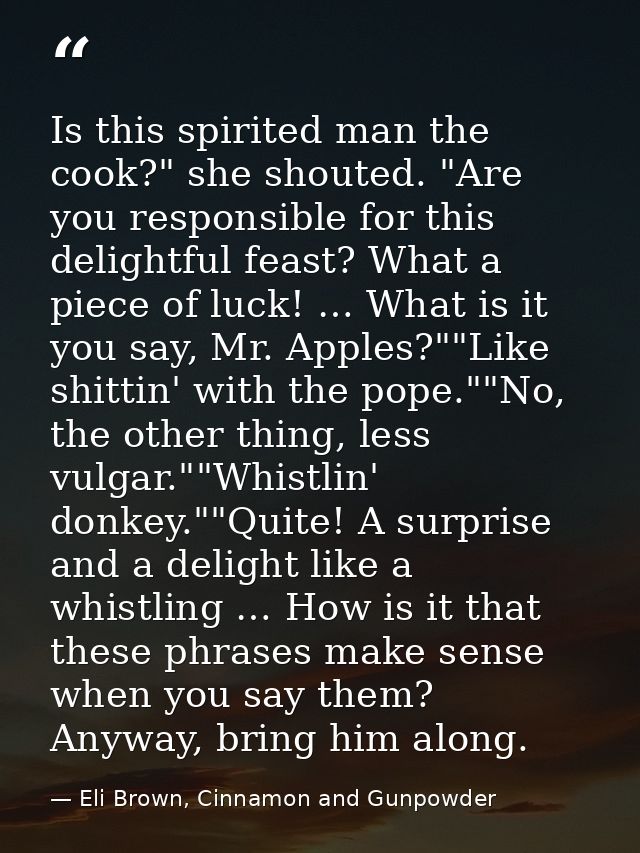 Is this spirited man the cook?" she shouted. "Are you responsible for this delightful feast? What a piece of luck! … Wha — Eli Brown, Cinnamon and Gunpowder