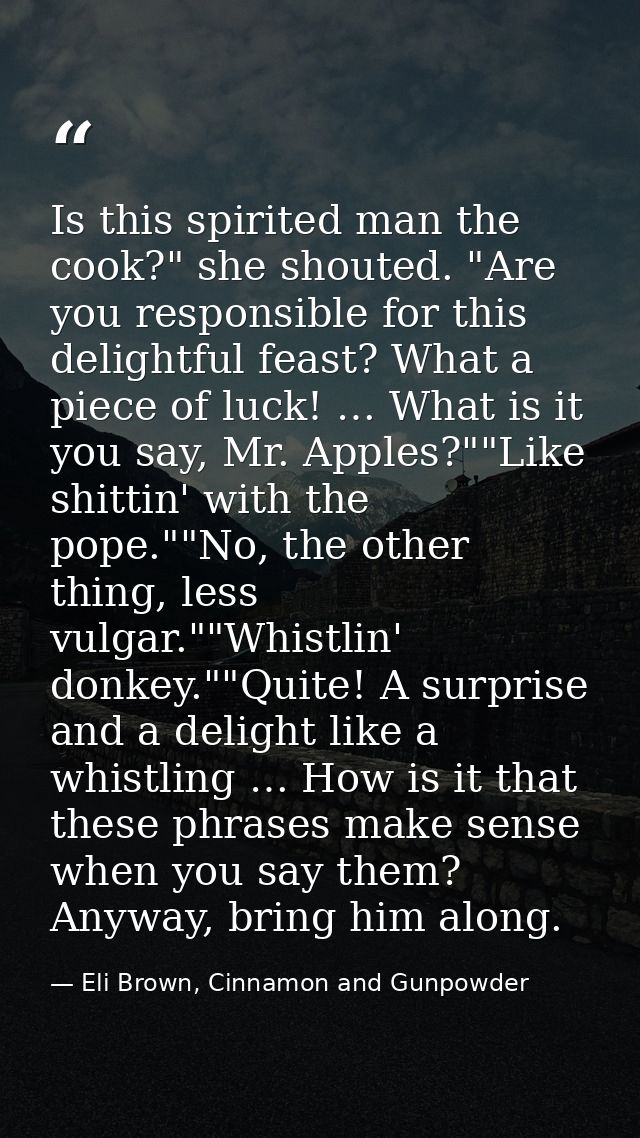 Is this spirited man the cook?" she shouted. "Are you responsible for this delightful feast? What a piece of luck! … Wha — Eli Brown, Cinnamon and Gunpowder