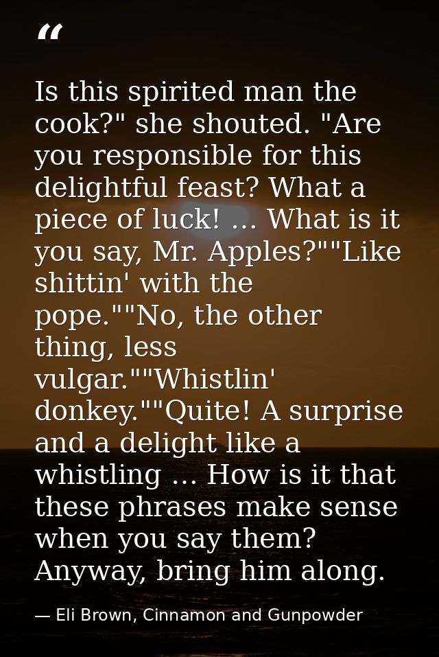 Is this spirited man the cook?" she shouted. "Are you responsible for this delightful feast? What a piece of luck! … Wha — Eli Brown, Cinnamon and Gunpowder