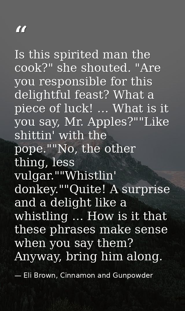 Is this spirited man the cook?" she shouted. "Are you responsible for this delightful feast? What a piece of luck! … Wha — Eli Brown, Cinnamon and Gunpowder