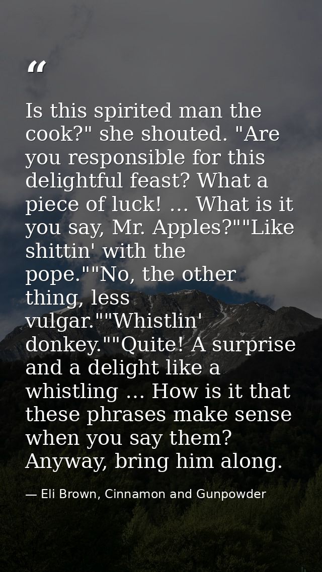 Is this spirited man the cook?" she shouted. "Are you responsible for this delightful feast? What a piece of luck! … Wha — Eli Brown, Cinnamon and Gunpowder