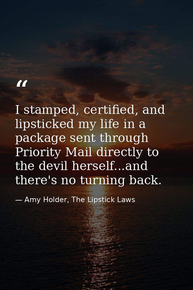 I stamped, certified, and lipsticked my life in a package sent through Priority Mail directly to the devil herself...and — Amy Holder, The Lipstick Laws
