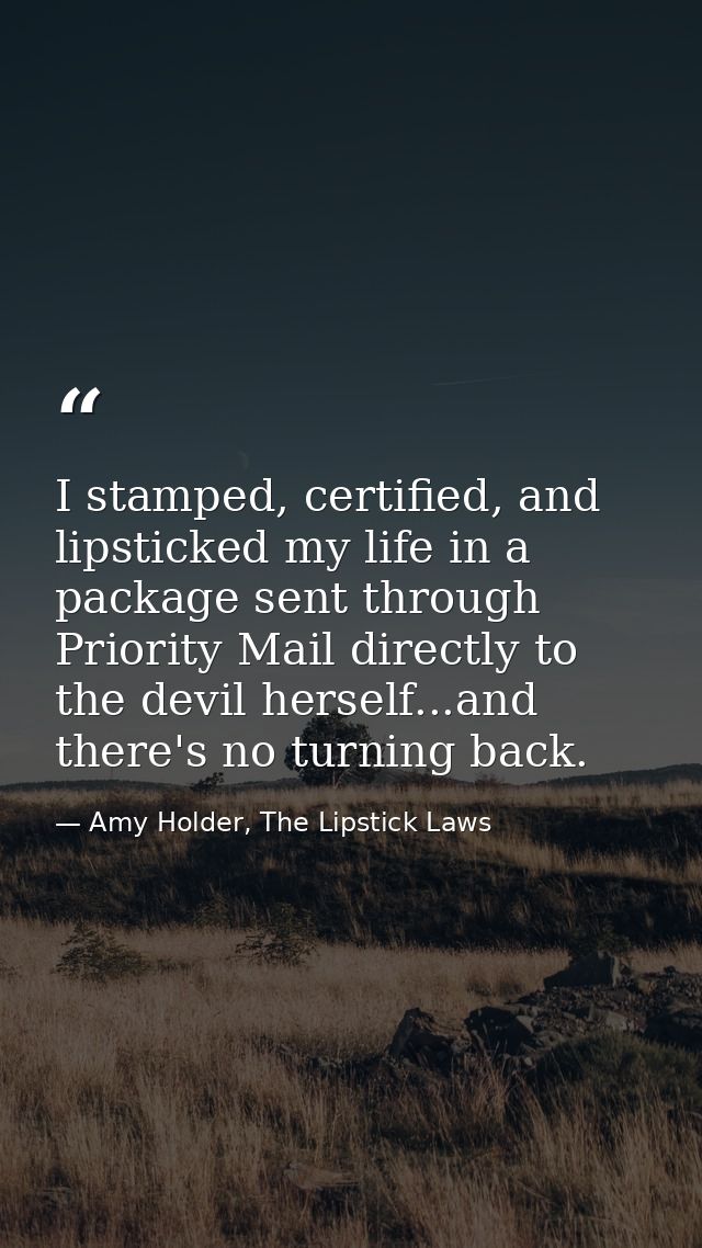 I stamped, certified, and lipsticked my life in a package sent through Priority Mail directly to the devil herself...and — Amy Holder, The Lipstick Laws