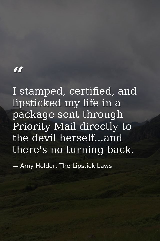 I stamped, certified, and lipsticked my life in a package sent through Priority Mail directly to the devil herself...and — Amy Holder, The Lipstick Laws