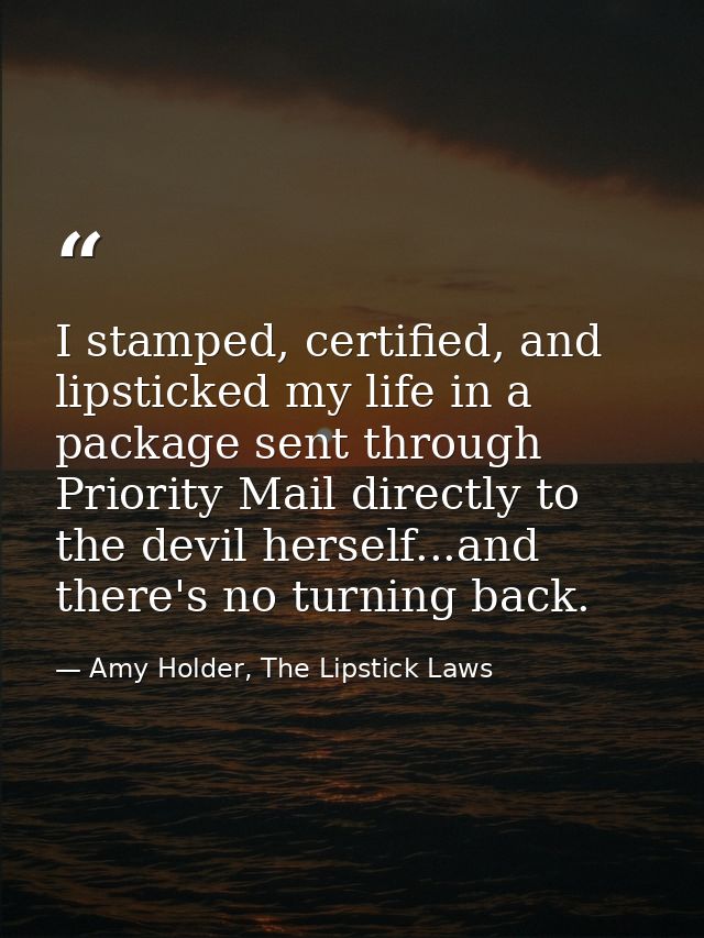 I stamped, certified, and lipsticked my life in a package sent through Priority Mail directly to the devil herself...and — Amy Holder, The Lipstick Laws