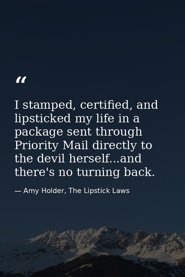 I stamped, certified, and lipsticked my life in a package sent through Priority Mail directly to the devil herself...and — Amy Holder, The Lipstick Laws