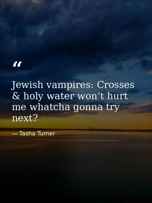 Jewish vampires: Crosses & holy water won’t hurt me whatcha gonna try next? — Tasha Turner