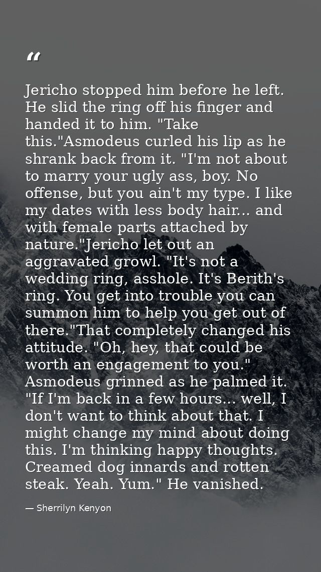 Jericho stopped him before he left. He slid the ring off his finger and handed it to him. "Take this."Asmodeus curled hi — Sherrilyn Kenyon