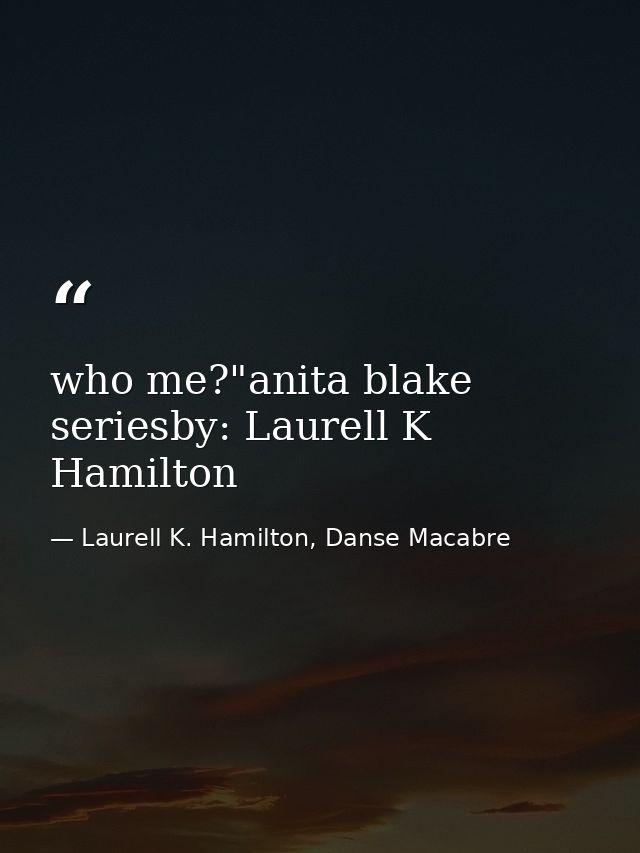 who me?"anita blake seriesby: Laurell K Hamilton — Laurell K. Hamilton, Danse Macabre