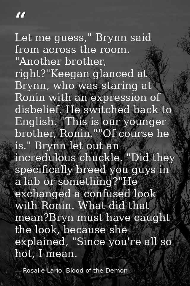 Let me guess," Brynn said from across the room. "Another brother, right?"Keegan glanced at Brynn, who was staring at Ron — Rosalie Lario, Blood of the Demon