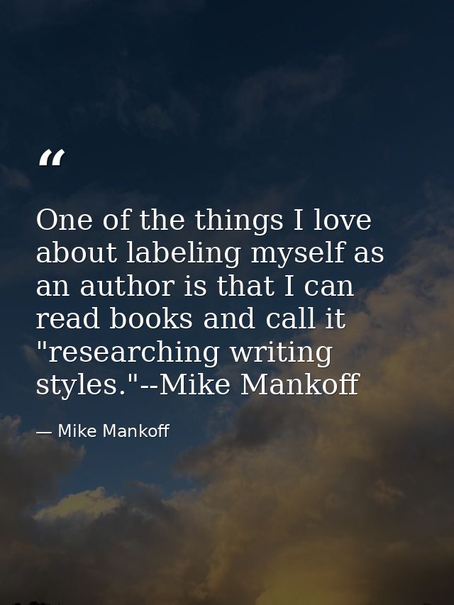 One of the things I love about labeling myself as an author is that I can read books and call it "researching writing st — Mike Mankoff
