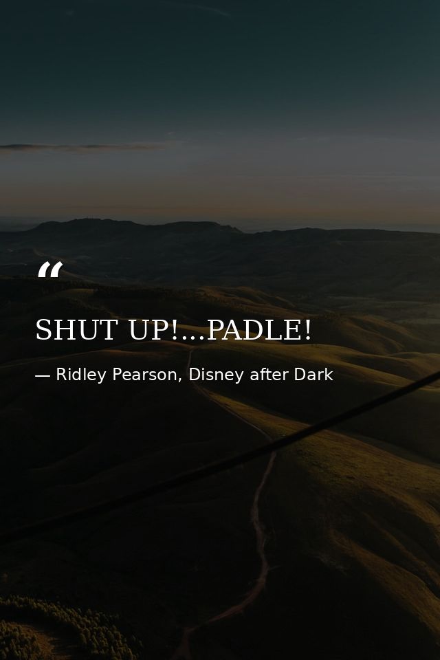 SHUT UP!...PADLE! — Ridley Pearson, Disney after Dark