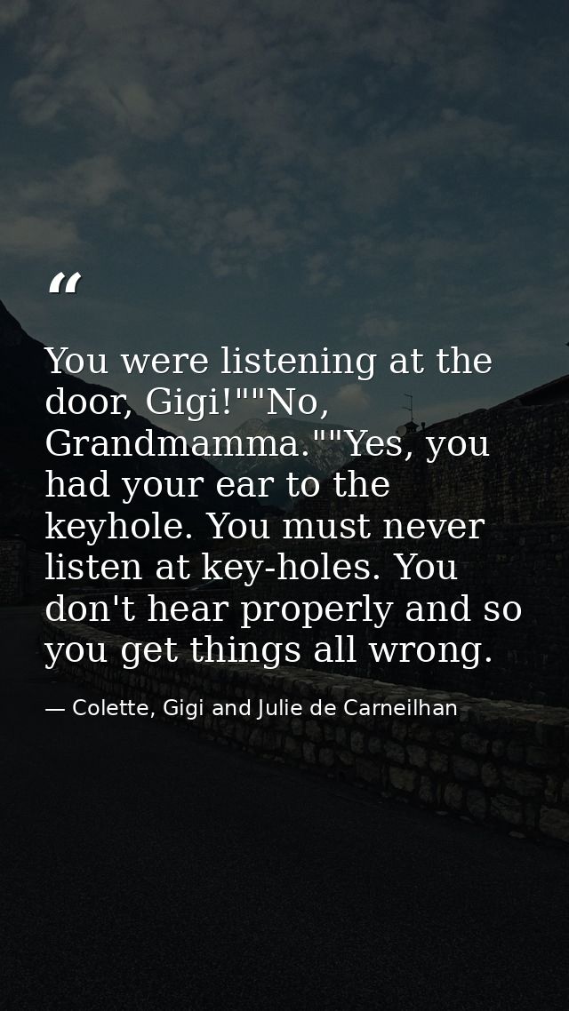You were listening at the door, Gigi!""No, Grandmamma.""Yes, you had your ear to the keyhole. You must never listen at k — Colette, Gigi and Julie de Carneilhan