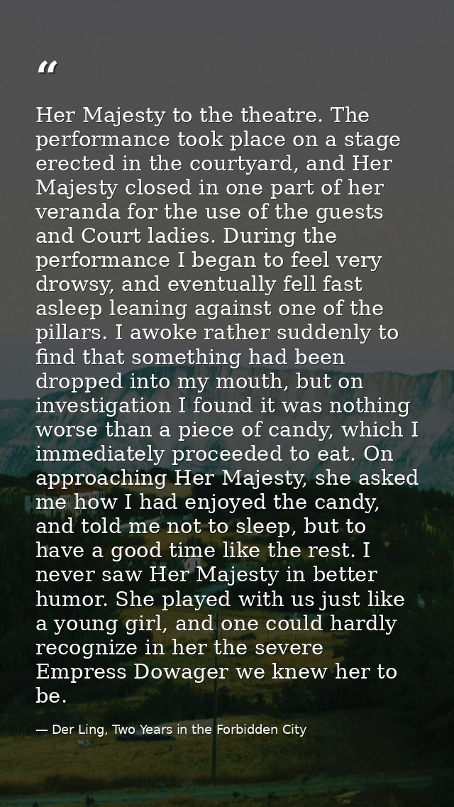 Her Majesty to the theatre. The performance took place on a stage erected in the courtyard, and Her Majesty closed in on — Der Ling, Two Years in the Forbidden City