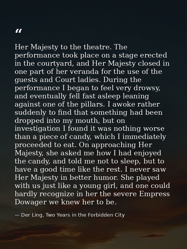 Her Majesty to the theatre. The performance took place on a stage erected in the courtyard, and Her Majesty closed in on — Der Ling, Two Years in the Forbidden City