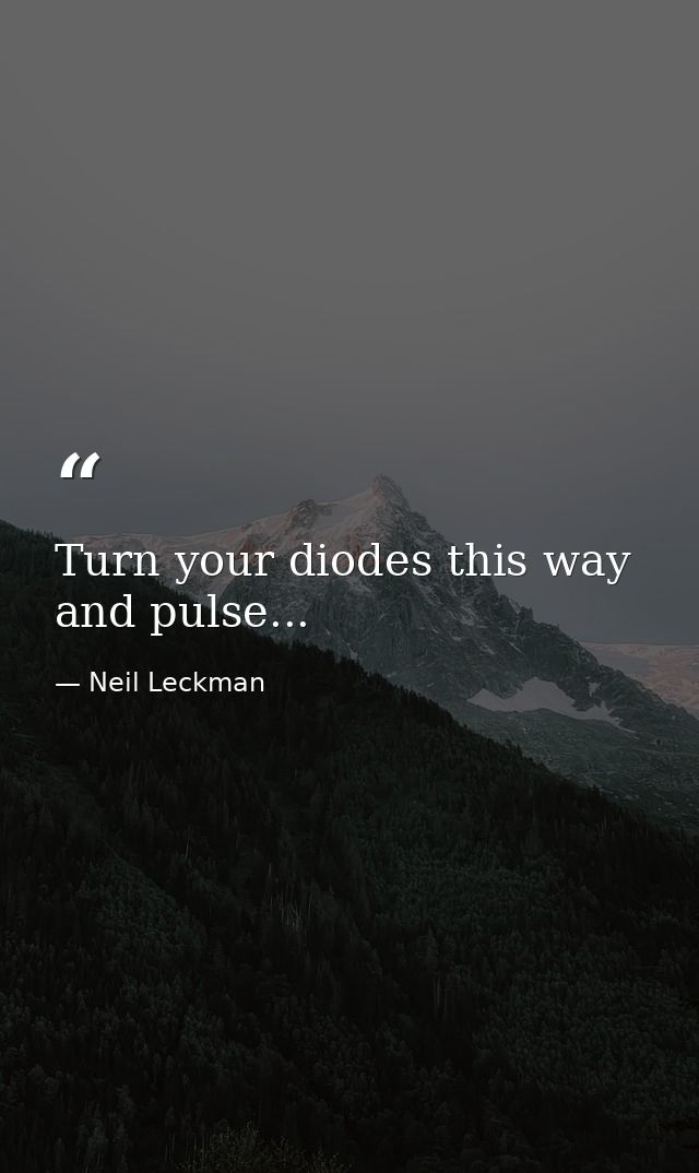 Turn your diodes this way and pulse... — Neil Leckman