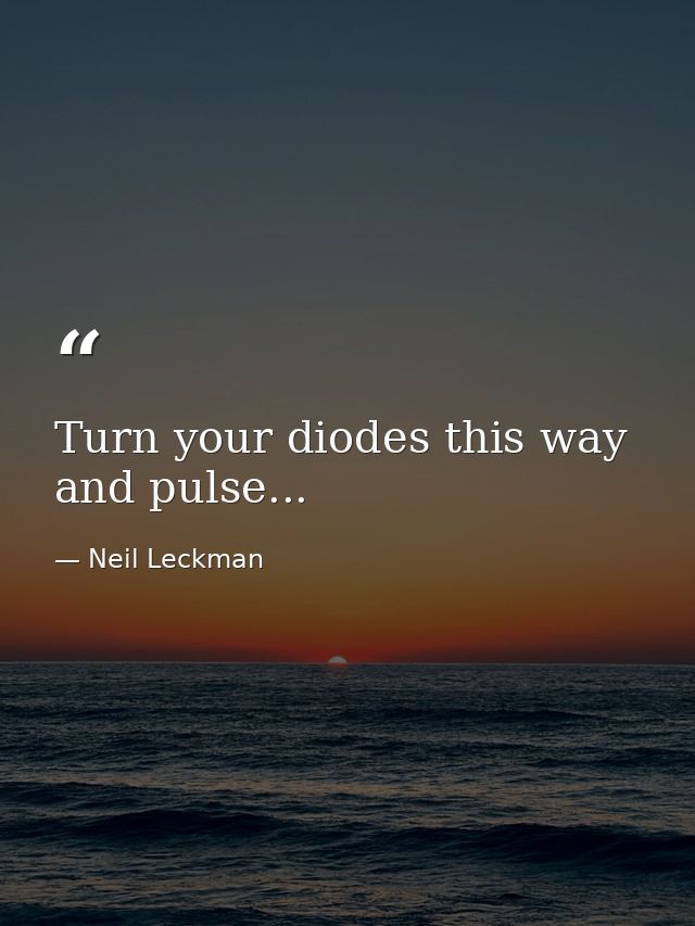 Turn your diodes this way and pulse... — Neil Leckman