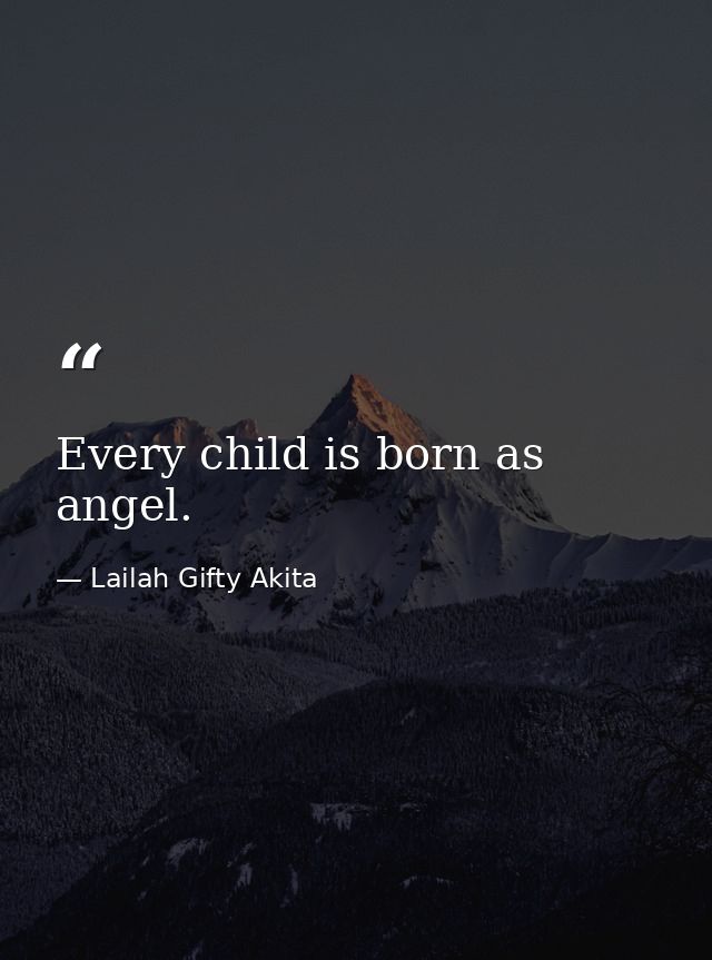 Every child is born as angel. — Lailah Gifty Akita