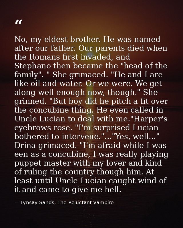 No, my eldest brother. He was named after our father. Our parents died when the Romans first invaded, and Stephano then  — Lynsay Sands, The Reluctant Vampire