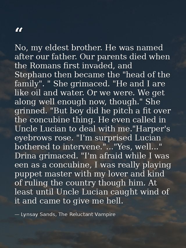 No, my eldest brother. He was named after our father. Our parents died when the Romans first invaded, and Stephano then  — Lynsay Sands, The Reluctant Vampire