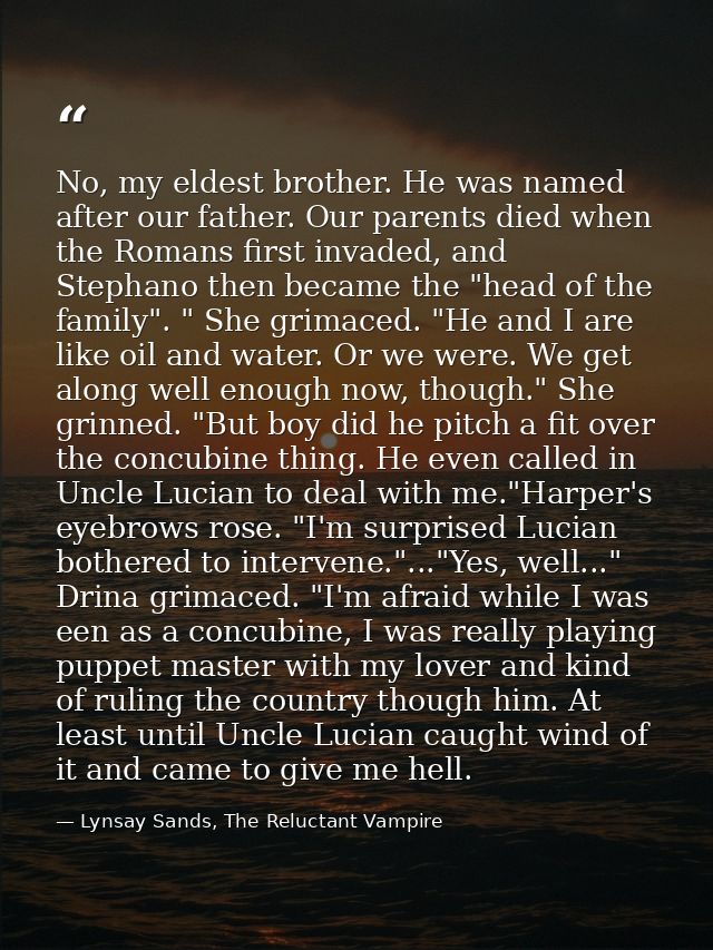 No, my eldest brother. He was named after our father. Our parents died when the Romans first invaded, and Stephano then  — Lynsay Sands, The Reluctant Vampire