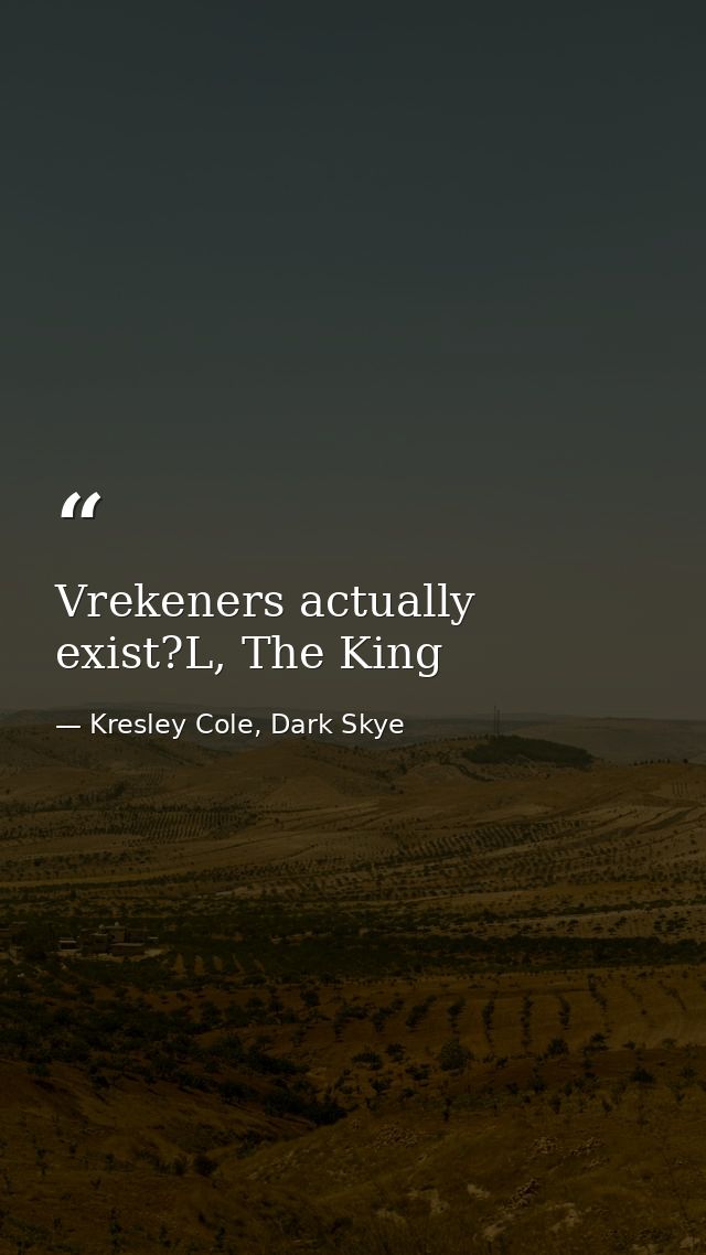 Vrekeners actually exist?L, The King — Kresley Cole, Dark Skye