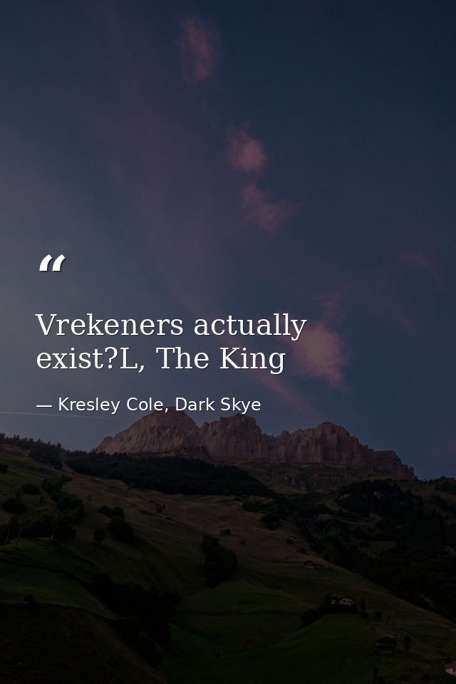 Vrekeners actually exist?L, The King — Kresley Cole, Dark Skye
