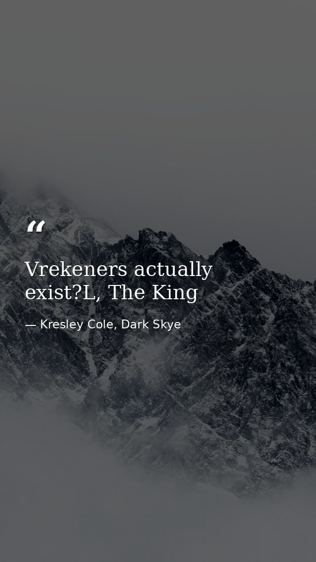 Vrekeners actually exist?L, The King — Kresley Cole, Dark Skye