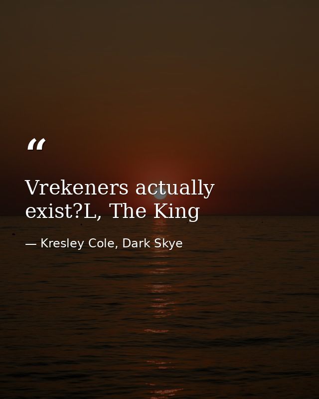 Vrekeners actually exist?L, The King — Kresley Cole, Dark Skye
