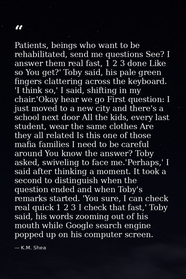 Patients, beings who want to be rehabilitated, send me questions See? I answer them real fast, 1 2 3 done Like so You ge — K.M. Shea