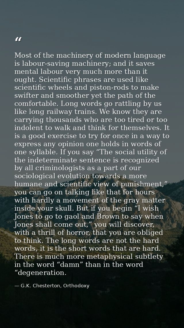 Most of the machinery of modern language is labour-saving machinery; and it saves mental labour very much more than it o — G.K. Chesterton, Orthodoxy