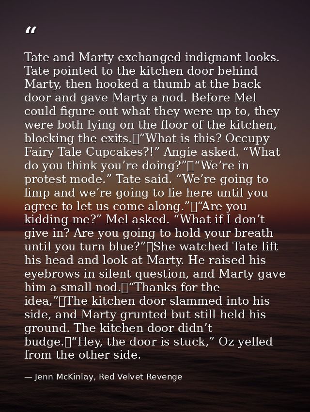 Tate and Marty exchanged indignant looks. Tate pointed to the kitchen door behind Marty, then hooked a thumb at the back — Jenn McKinlay, Red Velvet Revenge