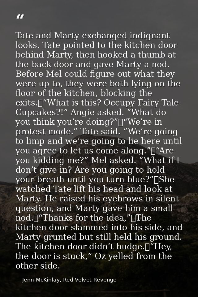 Tate and Marty exchanged indignant looks. Tate pointed to the kitchen door behind Marty, then hooked a thumb at the back — Jenn McKinlay, Red Velvet Revenge