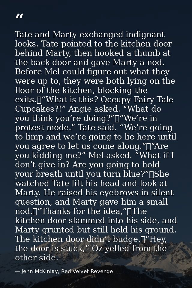 Tate and Marty exchanged indignant looks. Tate pointed to the kitchen door behind Marty, then hooked a thumb at the back — Jenn McKinlay, Red Velvet Revenge