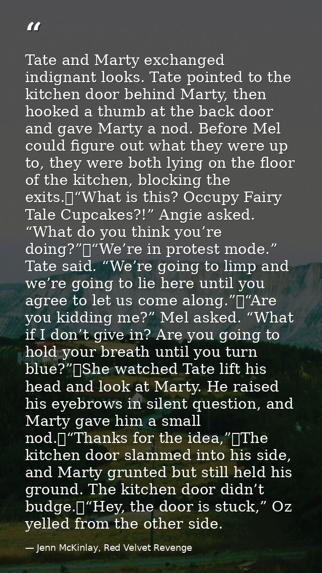Tate and Marty exchanged indignant looks. Tate pointed to the kitchen door behind Marty, then hooked a thumb at the back — Jenn McKinlay, Red Velvet Revenge