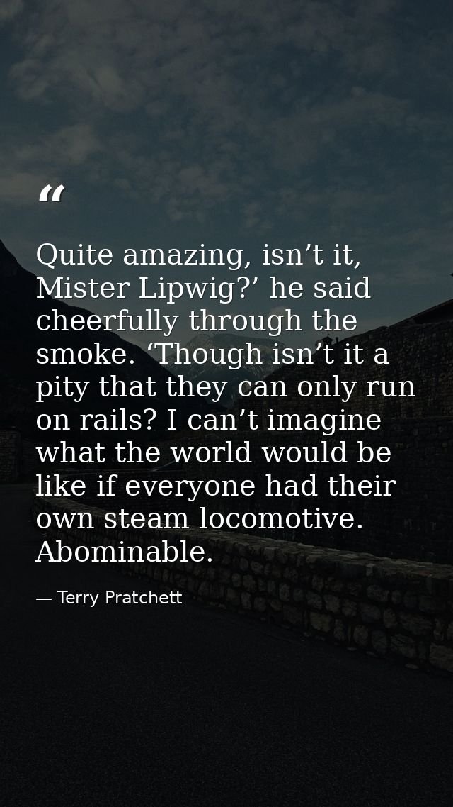 Quite amazing, isn’t it, Mister Lipwig?’ he said cheerfully through the smoke. ‘Though isn’t it a pity that they can onl — Terry Pratchett
