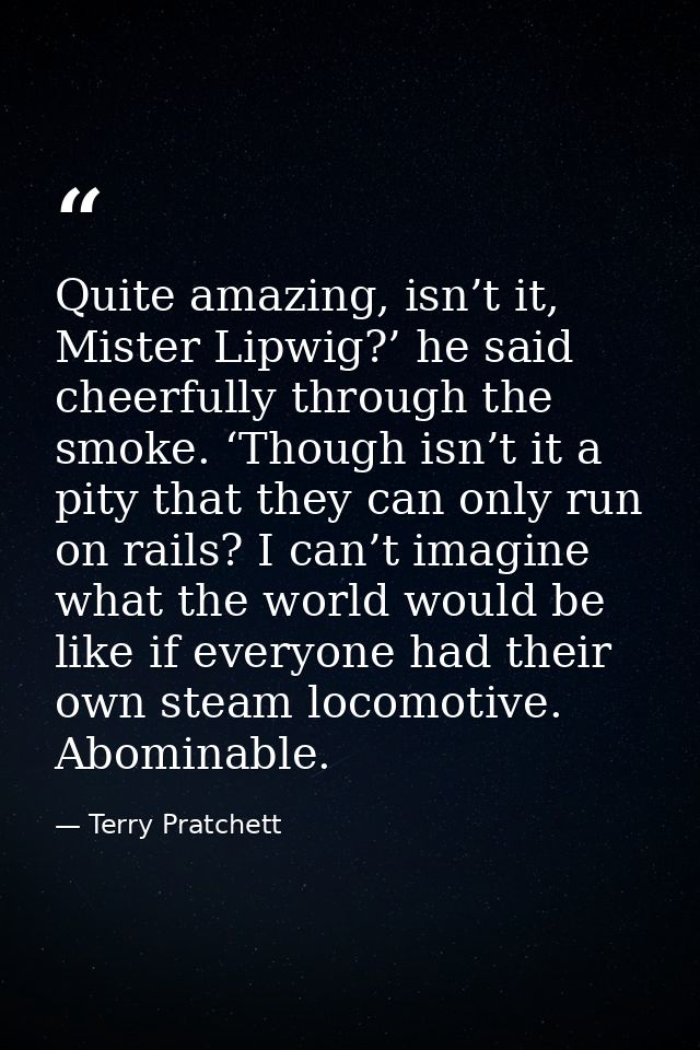 Quite amazing, isn’t it, Mister Lipwig?’ he said cheerfully through the smoke. ‘Though isn’t it a pity that they can onl — Terry Pratchett
